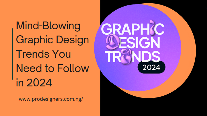 Mind-Blowing Graphic Design Trends You Need to Follow in 2024